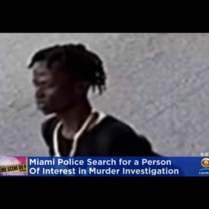 Miami Police Seeking Person Of Interest In Homicide Investigation