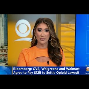 $12 Billion In Settlements Reached In Opioid Lawsuits Against CVS, Walgreens And Walmart